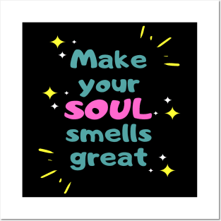 Make your soul smells great Posters and Art